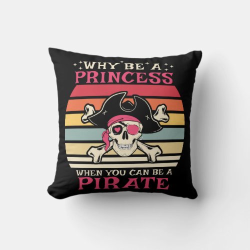 Why be a Princess when you can be a Pirate Throw Pillow