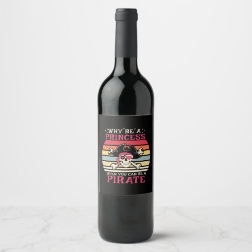 Why be a Princess when you can be a Pirate Wine Label