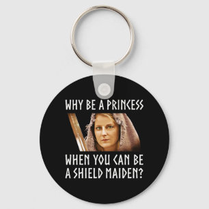 Why Be A Princess When You Can Be A Shield Maiden? Keychain