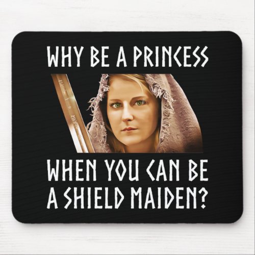 Why Be A Princess When You Can Be A Shield Maiden Mouse Pad