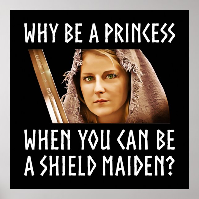 Why Be A Princess When You Can Be A Shield Maiden? Poster (Front)