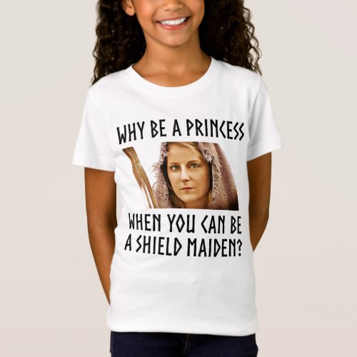 Why Be A Princess When You Can Be A Shield Maiden T_Shirt