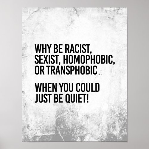 Why be homophobic when you could just be quiet poster