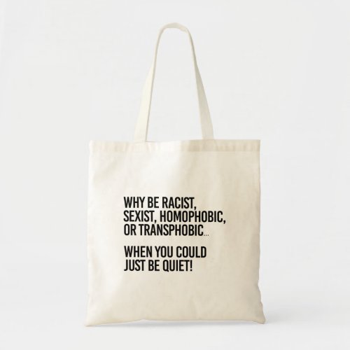 Why be homophobic when you could just be quiet tote bag