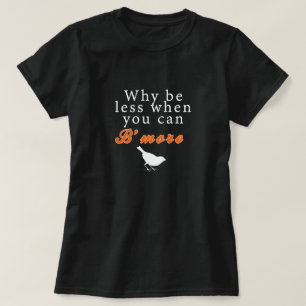 Why be less when you can B'more T-Shirt