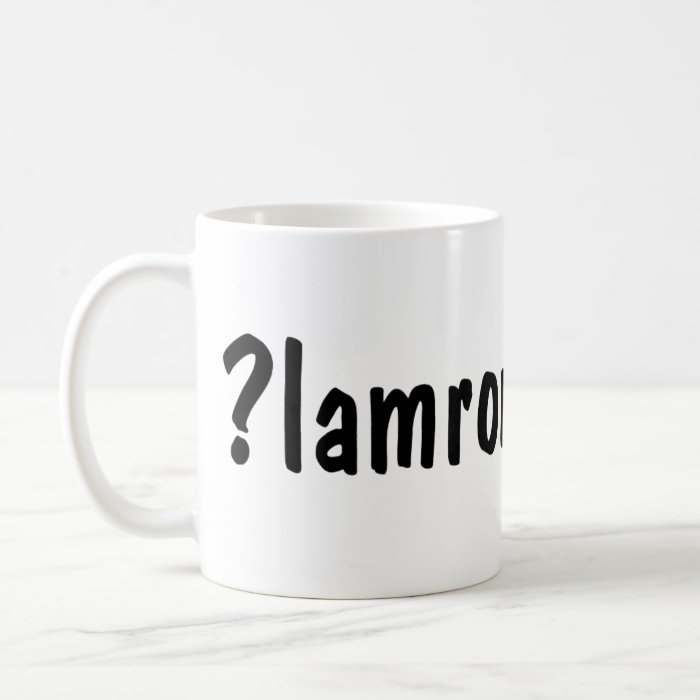 Why be normal? ¿lɐɯɹou ǝq ʎɥʍ ?lamron eb yhw coffee mugs