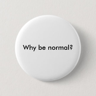 Why be normal? pinback button