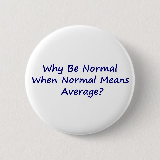 Why Be Normal When Normal Means Average? Button (Front)