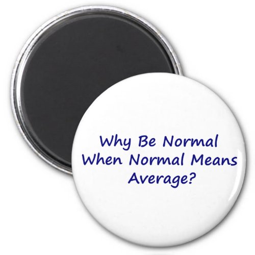 Why Be Normal When Normal Means Average Magnet