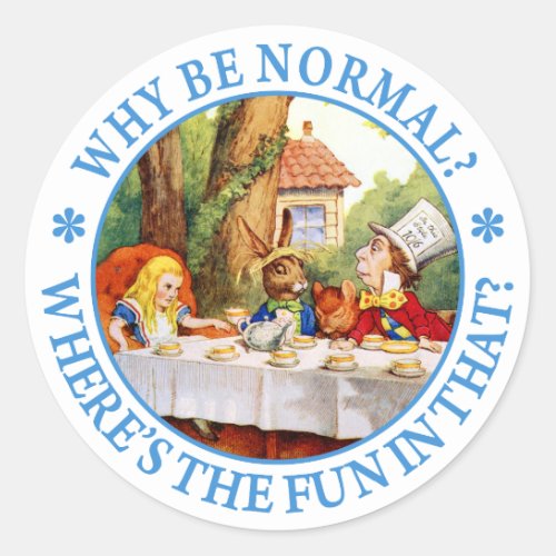 Why Be Normal Wheres the Fun In That Classic Round Sticker