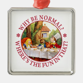 Why Be Normal? Where's the Fun in That? Metal Ornament