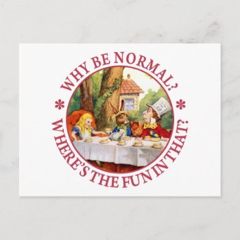 Why Be Normal? Where's The Fun In That? Postcard by All_Around_Alice at Zazzle