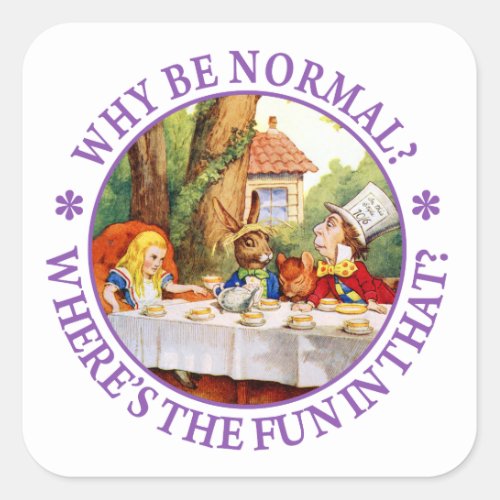 Why Be Normal Wheres the Fun In That Square Sticker