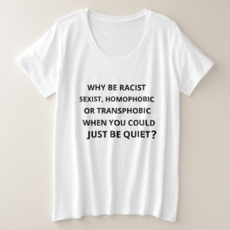 Why be racist plus size T-Shirt