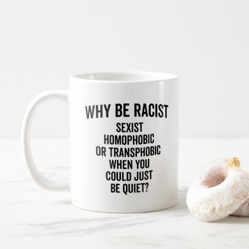 Why Be Racist Quote Coffee Mug