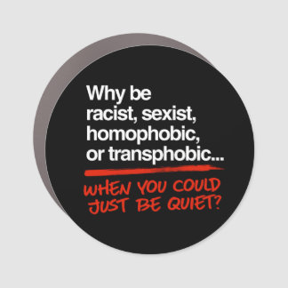 Why be racist when you could just be quiet car magnet