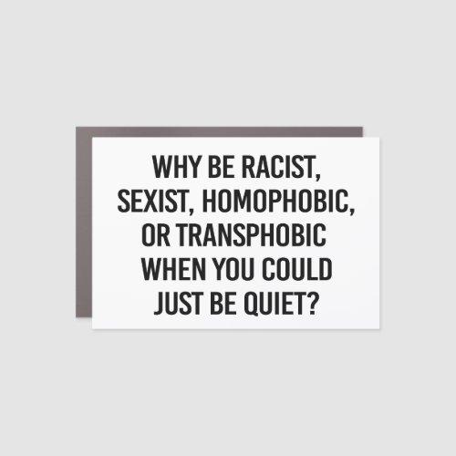 Why be racist when you could just be quiet car magnet