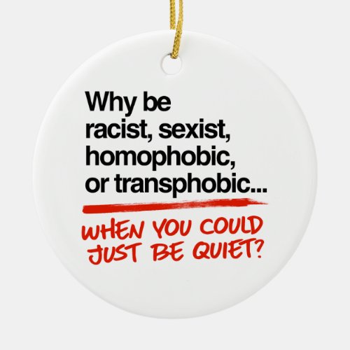 Why be racist when you could just be quiet ceramic ornament