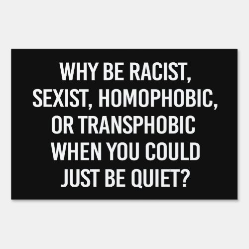 Why be racist when you could just be quiet classic sign