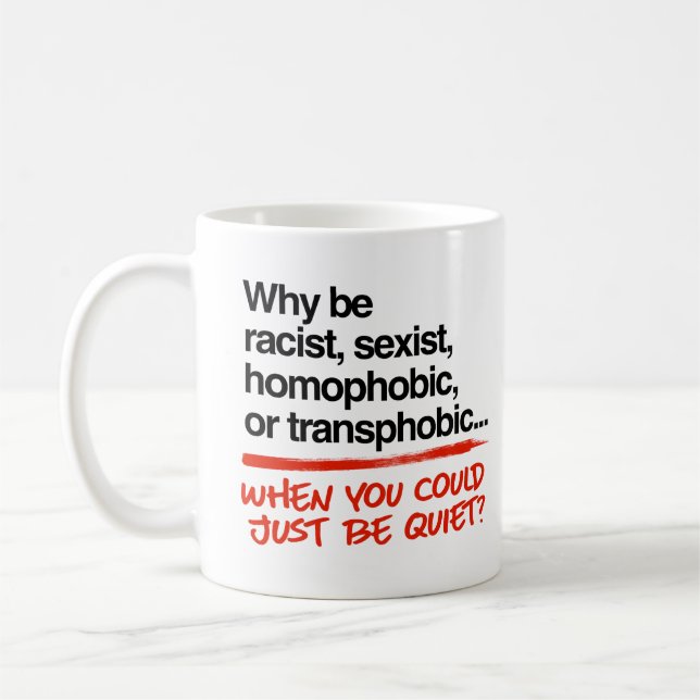 Why be racist when you could just be quiet coffee mug (Left)