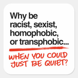 Why be racist when you could just be quiet square sticker
