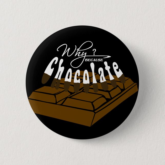 Why? because Chocolate! Pinback Button (Front)