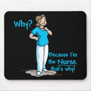 Why? Because I'm The Nurse Mouse Pad
