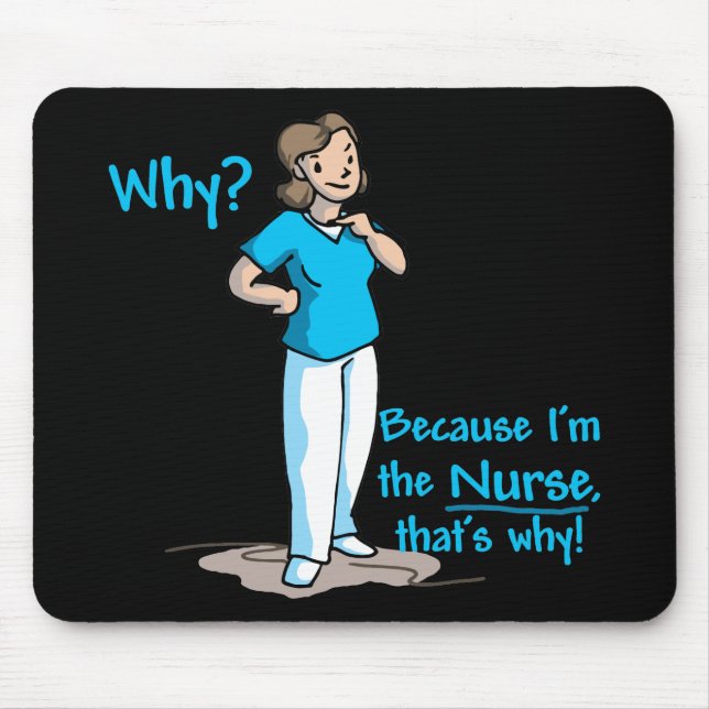 Why? Because I'm The Nurse Mouse Pad (Front)