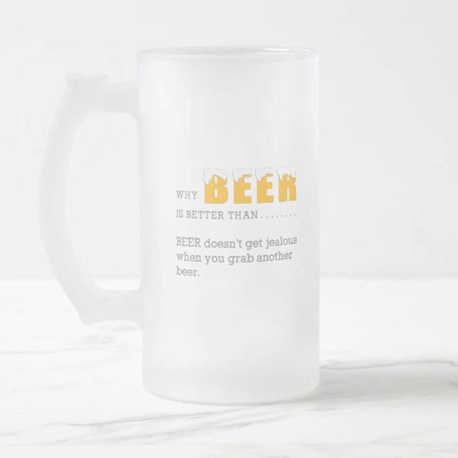 Why BEER is better than, Funny Quote Print Frosted Glass Beer Mug (Left)