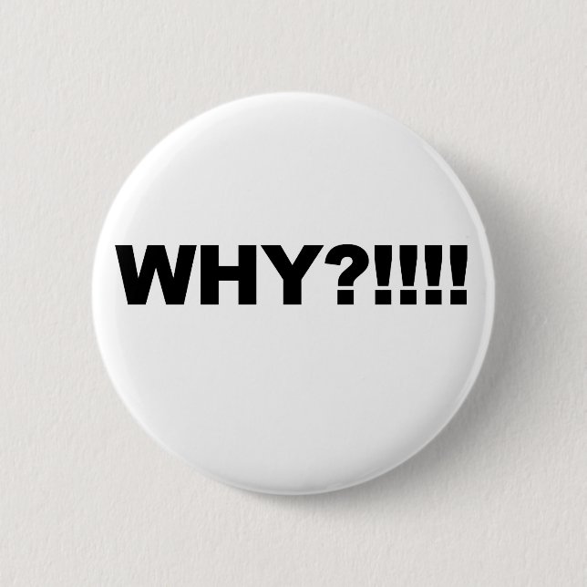 WHY?!!! BUTTON (Front)
