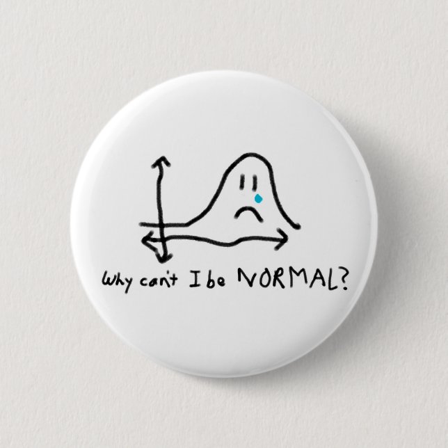 Why can't I be normal? Pinback Button (Front)