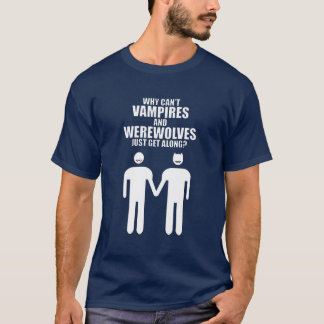 WHY CAN'T VAMPIRES AND WEREWOLVES JUST GET ALONG? T-Shirt