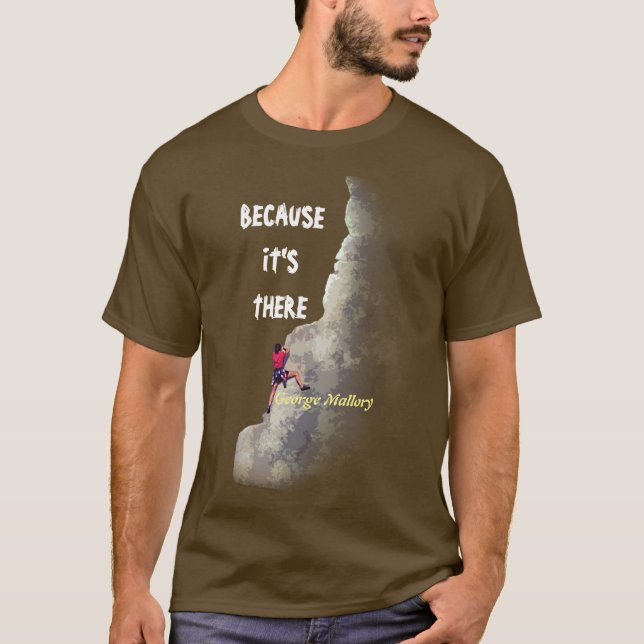 Why Climb? - Because It’s There T-Shirt (Front)