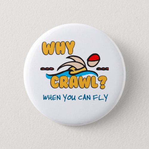 Why Crawl  Butterfly Pinback Button