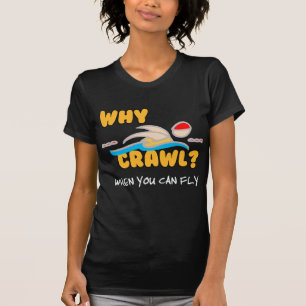 Why Crawl? Butterfly! T-Shirt