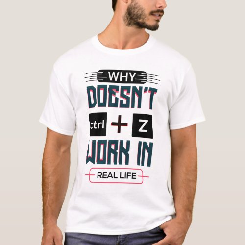 Why ctri  z doesnt work in real life T_Shirt
