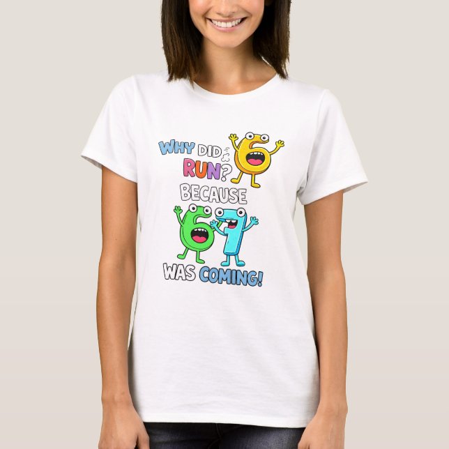 Why Did 6 Run From 7 Funny Math T Shirt (Front)