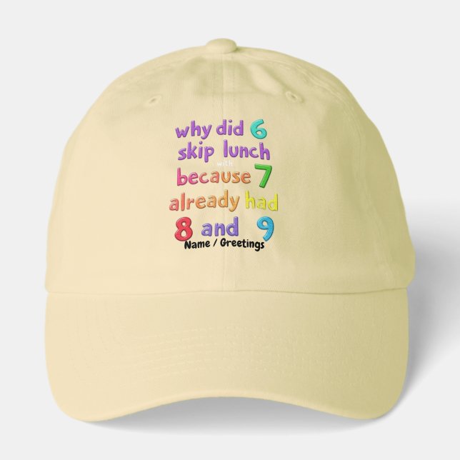 Why Did 6 Skip Lunch with 7? Because 7 Had 8 & 9  Hat (Front)