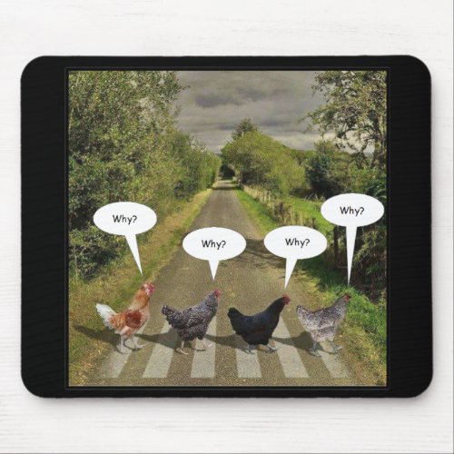 Why did the chickens cross the road mouse pad