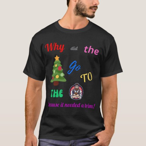 Why did the Christmas tree go to the barber T_Shirt