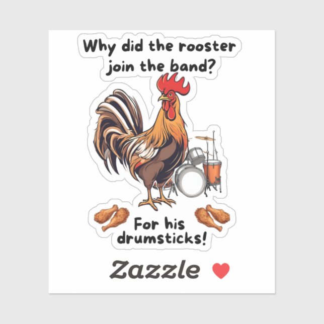 Why Did The Rooster Join The Band? For His Drumsti Sticker (Sheet)