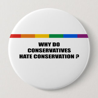 Why do conservatives hate conservation pinback button