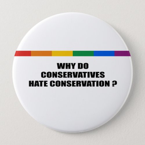 Why do conservatives hate conservation pinback button
