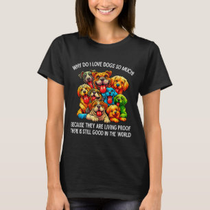 Why Do I Love Dogs So Much Dog Lover T-Shirt