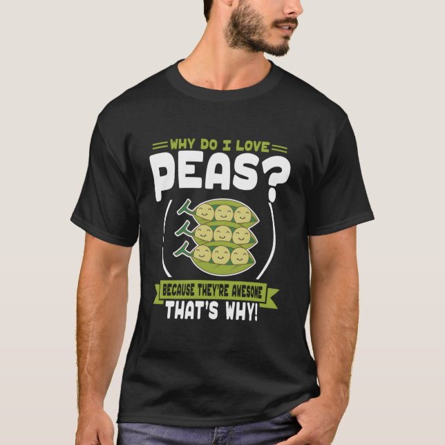 Why Do I Love Peas Awesome Peas T-Shirt (Front)