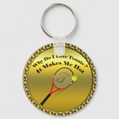 Why do I love tennisIt makes me hotgold Keychain