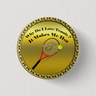 Why do I love tennis.It makes me hot(gold) Pinback Button