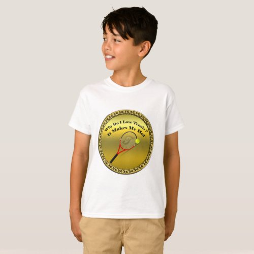 Why do I love tennisIt makes me hotgold T_Shirt