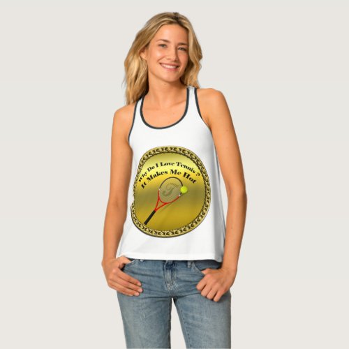 Why do I love tennisIt makes me hotgold Tank Top