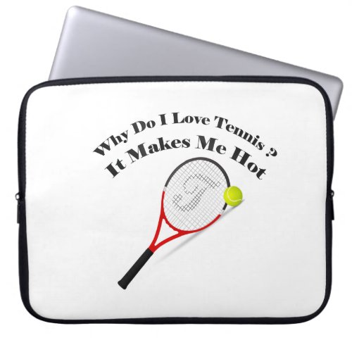 Why do I love tennisIt makes me hot Laptop Sleeve